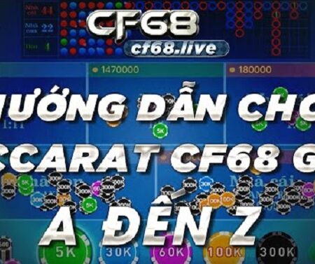 Hướng dẫn chơi Baccarat CF68 nhanh chóng tại cổng game