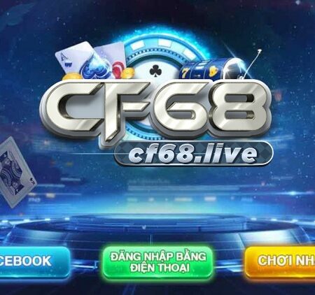 Giới thiệu về cổng game CF68.live