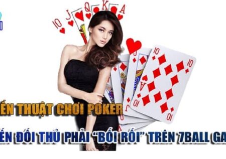 Mẹo chơi Poker tại 7Ball cho người chơi ưa thích game bài trực tuyến