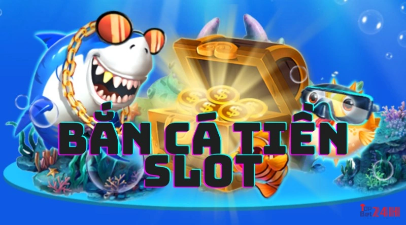 bắn cá tiên slot