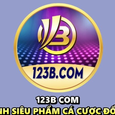 123b com – Xứng danh siêu phẩm cá cược đổi thưởng