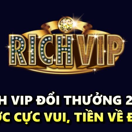 Rich vip đổi thưởng 2022 – Cá cược cực vui, tiền về đầy túi