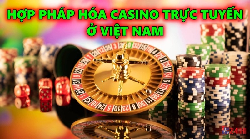 Hợp pháp hóa casino trực tuyến ở Việt Nam trong 2022-2023