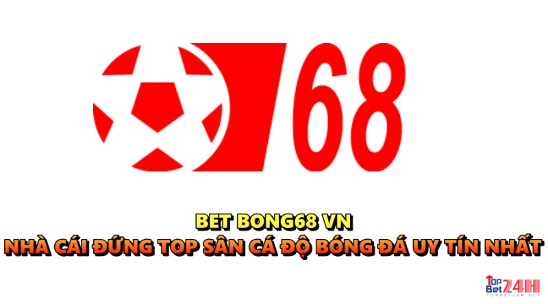 Bet bong68 vn – Nhà cái đứng top sân cá độ bóng đá uy tín nhất
