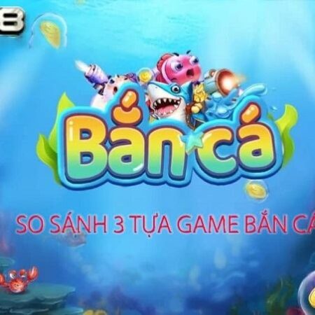 Game bắn cá ăn xu đổi thưởng | 3 chiến thật để chiến thắng