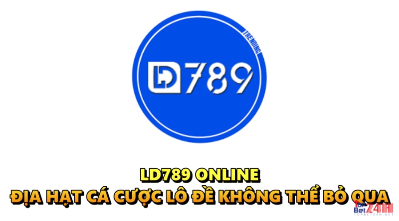 LD789 online – Địa hạt cá cược lô đề không thể bỏ qua