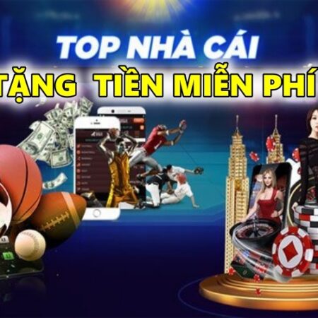 Tặng tiền miễn phí: Top 5 web cược tặng tiền uy tín