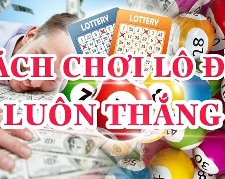 Cách chơi lô đề tổng hợp, đa dạng hình thức cược khác nhau