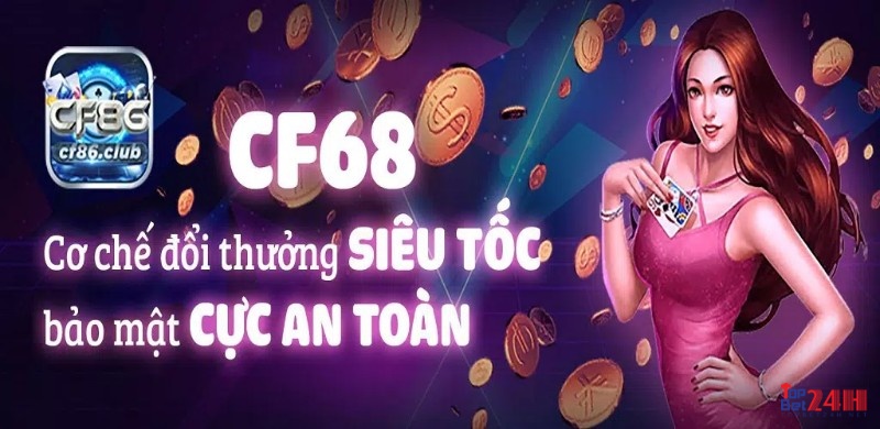 Chơi tại cf68 vừa an toàn vừa uy tín