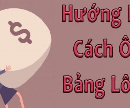 Kinh nghiệm ôm lô đề không bao giờ lỗ, kiếm lời siêu khủng