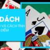 Cách tính điểm bài xì dách: Hướng dẫn từ A-Z cho người mới